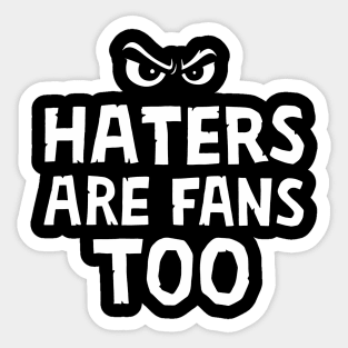 Haters Are Fans Too Sassy Attitude Sticker